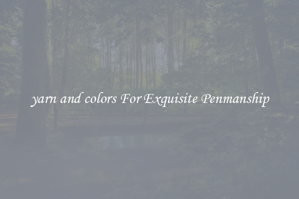 yarn and colors For Exquisite Penmanship