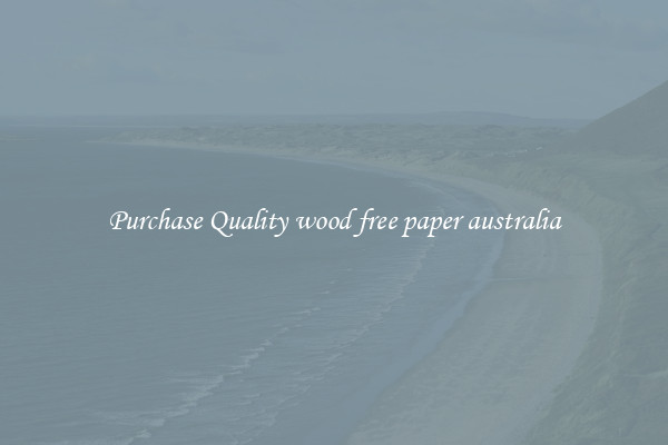 Purchase Quality wood free paper australia