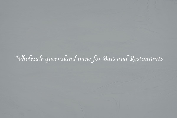 Wholesale queensland wine for Bars and Restaurants