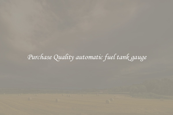 Purchase Quality automatic fuel tank gauge