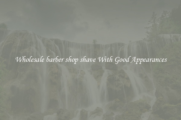 Wholesale barber shop shave With Good Appearances