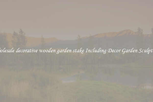 Wholesale decorative wooden garden stake Including Decor Garden Sculptures