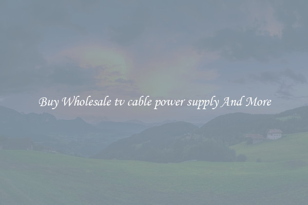 Buy Wholesale tv cable power supply And More