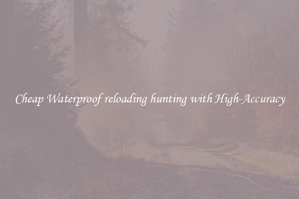 Cheap Waterproof reloading hunting with High-Accuracy