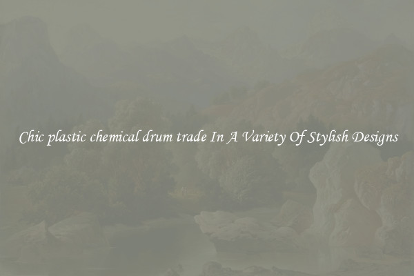 Chic plastic chemical drum trade In A Variety Of Stylish Designs