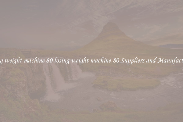 losing weight machine 80 losing weight machine 80 Suppliers and Manufacturers