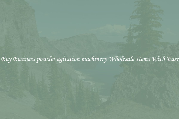 Buy Business powder agitation machinery Wholesale Items With Ease